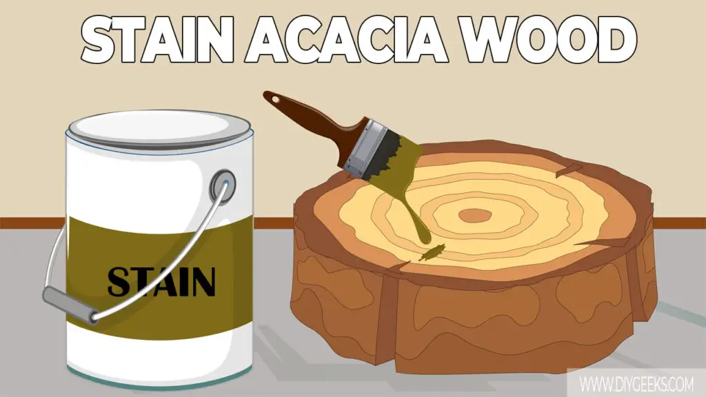 How To Stain Acacia Wood 5 Steps DIY Geeks