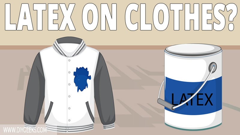 How To Remove Latex Paint From Clothes Easy DIY Geeks