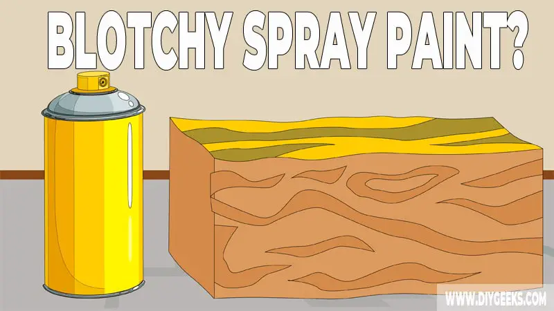 How To Fix Blotchy Spray Paint 3 Methods DIY Geeks